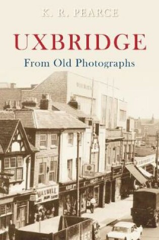 Cover of Uxbridge From Old Photographs