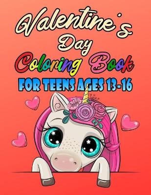 Book cover for Valentine's Day Coloring Book For Teens Ages 13-16