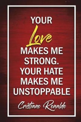 Cover of Your Love Makes Me Strong. Your Hate Makes Me Unstoppable - Cristiano Ronaldo