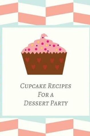 Cover of Cupcake Recipes for a Dessert Party