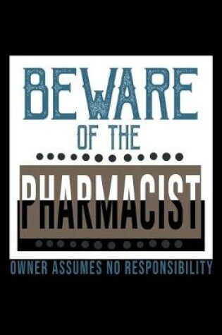 Cover of Beware of the pharmacist owner assume no responsibility