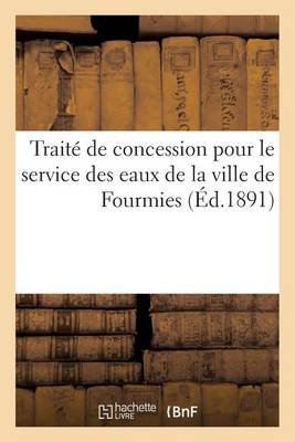 Cover of Traite de Concession Pour Le Service Des Eaux de la Ville de Fourmies