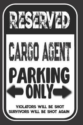 Book cover for Reserved Cargo Agent Parking Only. Violators Will Be Shot. Survivors Will Be Shot Again