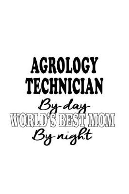 Book cover for Agrology Technician By Day World's Best Mom By Night