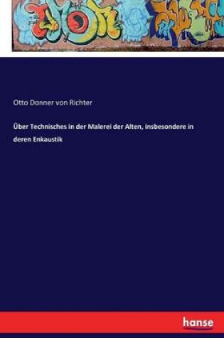 Cover of �ber Technisches in der Malerei der Alten, insbesondere in deren Enkaustik