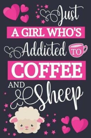 Cover of Just A Girl Who's Addicted To Coffee and Sheep