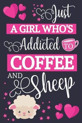 Book cover for Just A Girl Who's Addicted To Coffee and Sheep