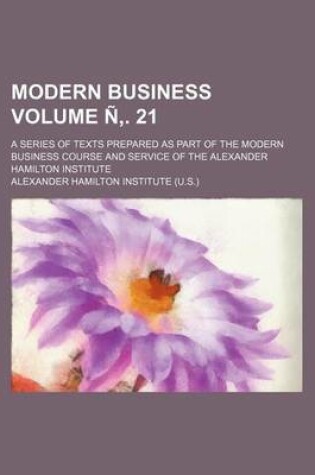 Cover of Modern Business Volume N . 21; A Series of Texts Prepared as Part of the Modern Business Course and Service of the Alexander Hamilton Institute