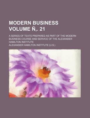 Book cover for Modern Business Volume N . 21; A Series of Texts Prepared as Part of the Modern Business Course and Service of the Alexander Hamilton Institute