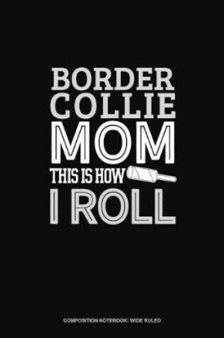 Cover of Border Collie Mom This Is How I Roll