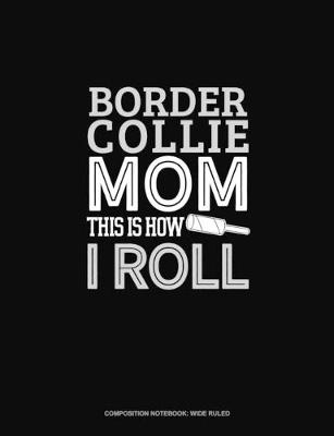 Book cover for Border Collie Mom This Is How I Roll