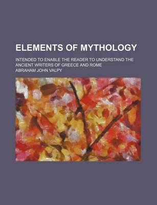 Book cover for Elements of Mythology; Intended to Enable the Reader to Understand the Ancient Writers of Greece and Rome