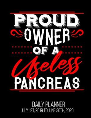 Book cover for Proud Owner Of A Useless Pancreas Daily Planner July 1st, 2019 To June 30th, 2020