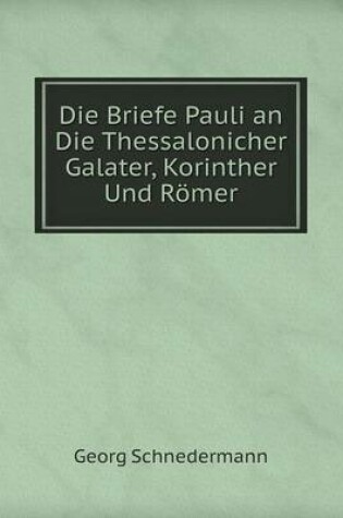 Cover of Die Briefe Pauli an Die Thessalonicher Galater, Korinther Und Römer