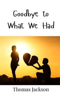 Book cover for Goodbye to What We Had