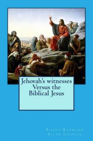 Cover of Jehovah's witnesses Versus the Biblical Jesus