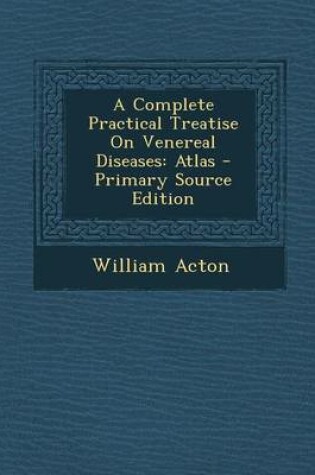 Cover of A Complete Practical Treatise on Venereal Diseases