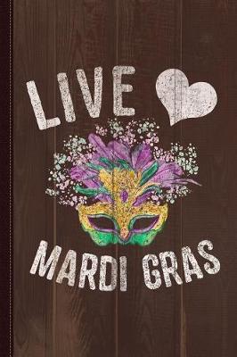 Book cover for Live Love Mardi Gras Fat Tuesday Journal Notebook