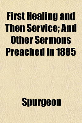 Book cover for First Healing and Then Service; And Other Sermons Preached in 1885