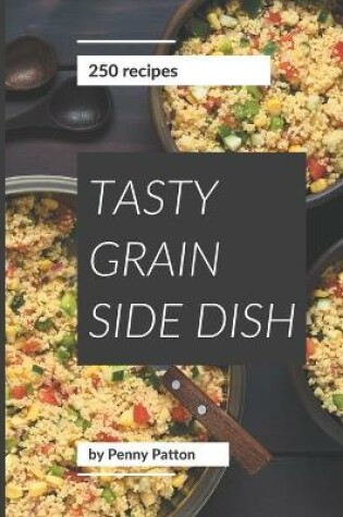 Cover of 250 Tasty Grain Side Dish Recipes