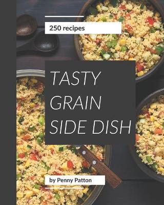 Cover of 250 Tasty Grain Side Dish Recipes