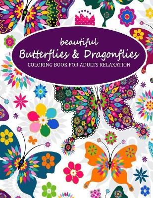 Book cover for Beautiful Butterflies And Dragonflies Coloring Book For Adults Relaxation