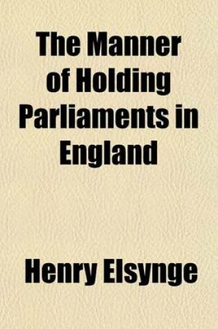 Cover of The Manner of Holding Parliaments in England