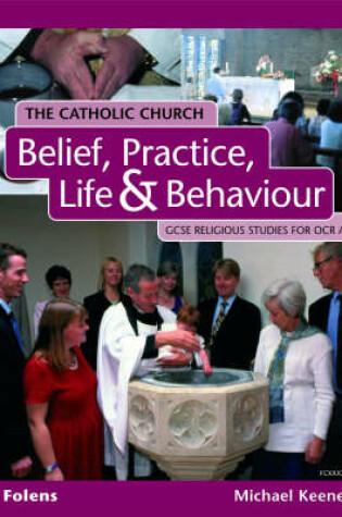 Cover of GCSE Religious Studies: Catholic Church: Belief, Practice, Life & Behaviour Student Book OCR/A