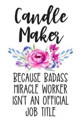 Book cover for Candle Maker Because Badass Miracle Worker Isn't an Official Job Title