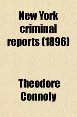 Book cover for New York Criminal Reports (Volume 10); Reports of Cases Decided in All Courts of the State of New York Involving Questions of Criminal Law and Practice with Notes and References