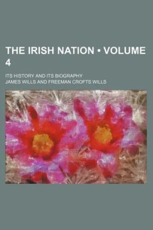 Cover of The Irish Nation (Volume 4); Its History and Its Biography