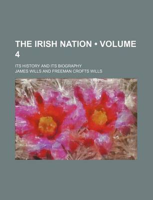 Book cover for The Irish Nation (Volume 4); Its History and Its Biography