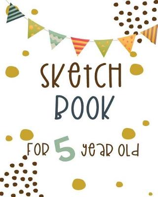 Book cover for Sketch Book For 5 Year Old