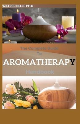 Book cover for The Complete Guide To AROMATHERAPY Handbook