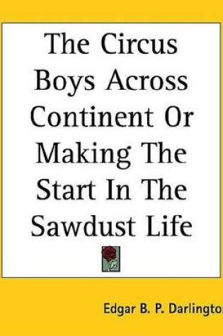 Cover of The Circus Boys Across Continent or Making the Start in the Sawdust Life