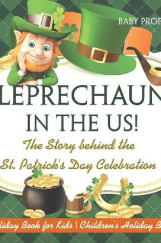 Cover of Leprechaun In The US! The Story behind the St. Patrick's Day Celebration - Holiday Book for Kids Children's Holiday Books