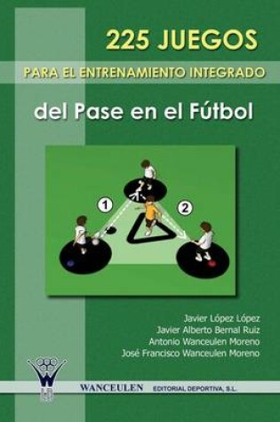 Cover of 225 Juegos Para El Entrenamiento Integrado del Pase En El Futbol