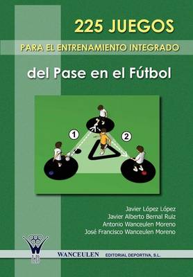 Book cover for 225 Juegos Para El Entrenamiento Integrado del Pase En El Futbol