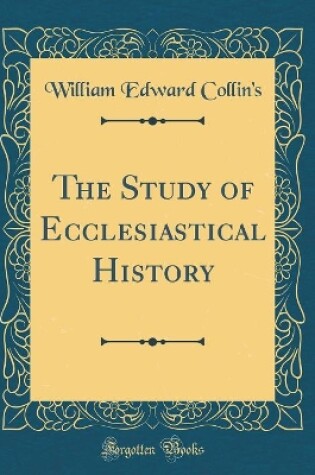 Cover of The Study of Ecclesiastical History (Classic Reprint)