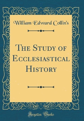 Book cover for The Study of Ecclesiastical History (Classic Reprint)