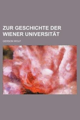 Cover of Zur Geschichte Der Wiener Universitat