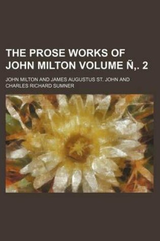 Cover of The Prose Works of John Milton Volume N . 2