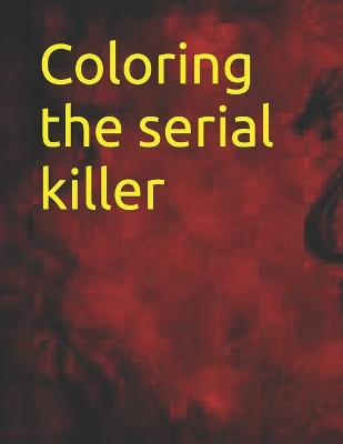 Book cover for coloring the serial killer