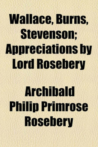 Cover of Wallace, Burns, Stevenson; Appreciations by Lord Rosebery
