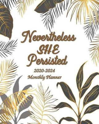 Book cover for Nevertheless She Persisted 2020-2024 Monthly Planner