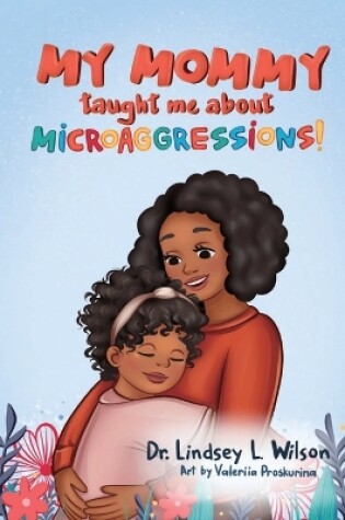 Cover of My Mommy Taught Me About Microaggressions!