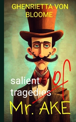 Book cover for Salient Tragedies of Mr. Ake