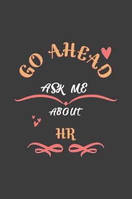 Book cover for Go Ahead Ask Me About Hr