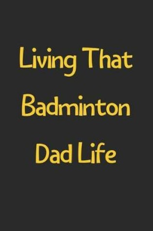 Cover of Living That Badminton Dad Life