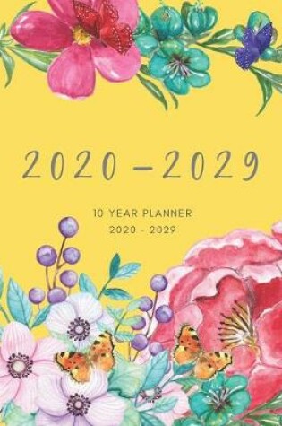 Cover of 2020-2029 10 Ten Year Planner Monthly Calendar Yellow Goals Agenda Schedule Organizer